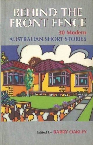 Stock image for Behind the Front Fence: 30 Modern Australian Short Stories by Barry Oakley for sale by medimops