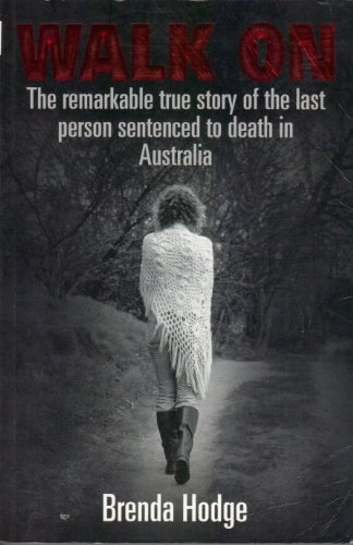 Walk On : The Remarkable True Story of the Last Person Sentenced to Death in Australia