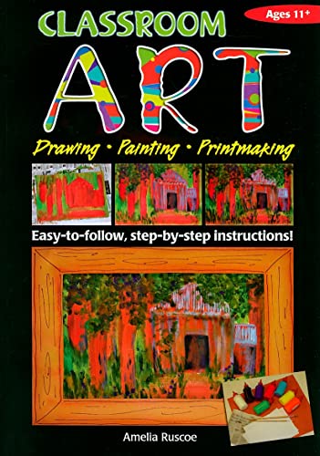 Stock image for Classroom Art (Upper Primary): Drawing, Painting, Printmaking: Ages 11+ for sale by THE SAINT BOOKSTORE