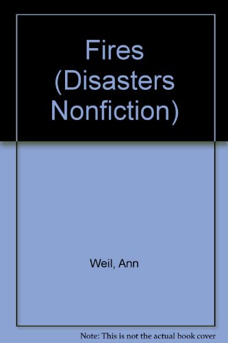 Fires (Disasters Nonfiction) (9781741263220) by Ann Weil