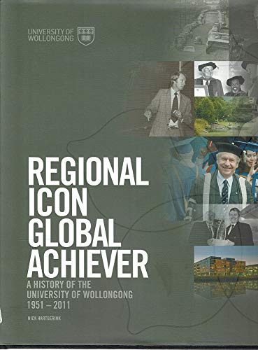 Stock image for Regional Icon Global Achiever: A History Of The University Of Wollongong 1951-2011 for sale by Marlowes Books and Music