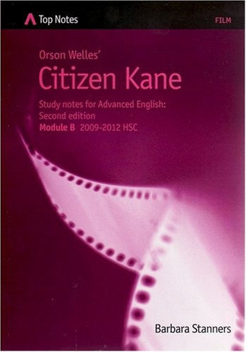 Orson Welles' Citizen Kane: Study Notes for Advanced English Module B 2009-2012 HSC (Top Notes Film Guides) (9781741308433) by Stanners, Barbara