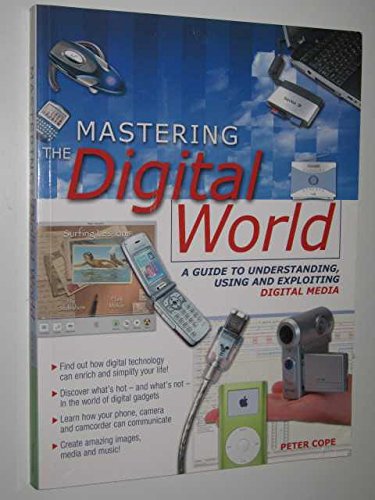 9781741508154: Mastering the Digital World: A Guide to Understanding, Using and Exploiting Digital Media