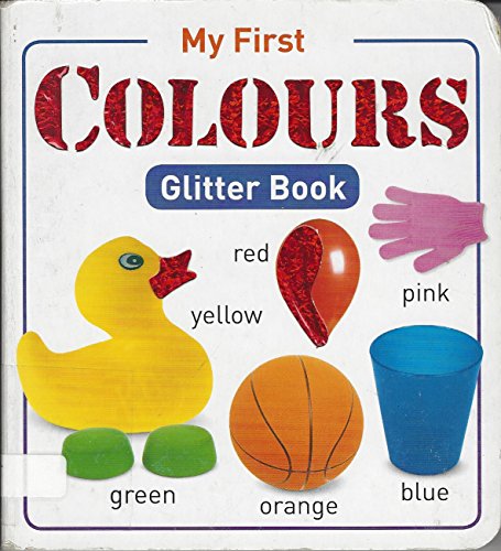Colours (My First Glitter Books) (9781741570939) by Anonymous