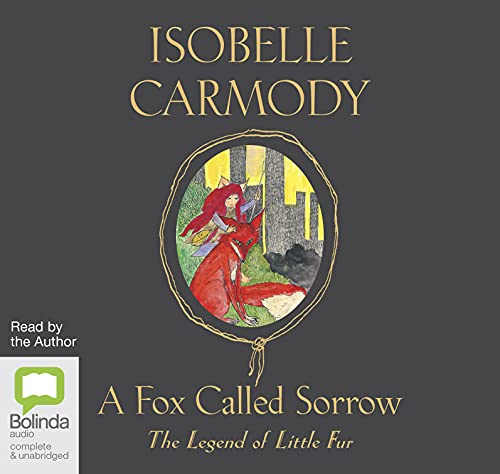 The Legend of Little Fur Book 2: A Fox Called Sorrow (9781741635195) by Carmody, Isobelle