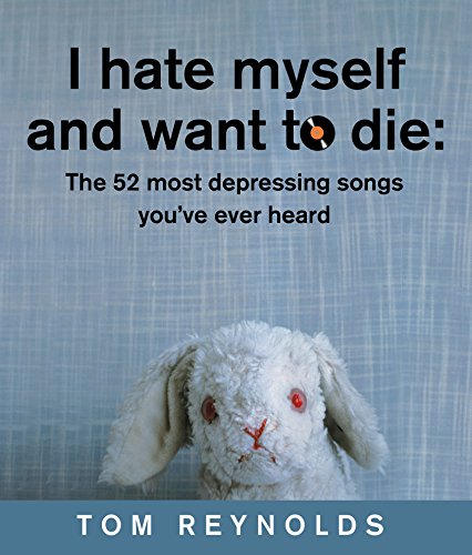 9781741660203: I Hate Myself and Want to Die: The 52 Most Depressing Songs You Ever Heard