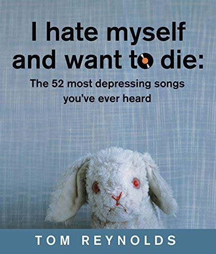 9781741660203: I Hate Myself and Want to Die: The 52 Most Depressing Songs You've Ever Heard