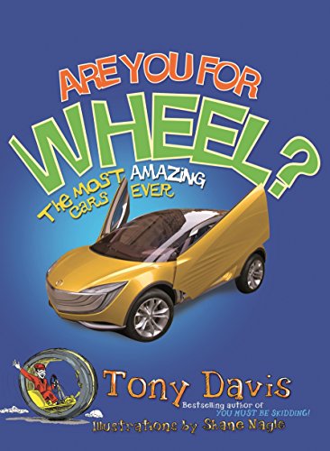 Stock image for Are You for Wheel?: The Most Amazing Cars Ever for sale by AwesomeBooks