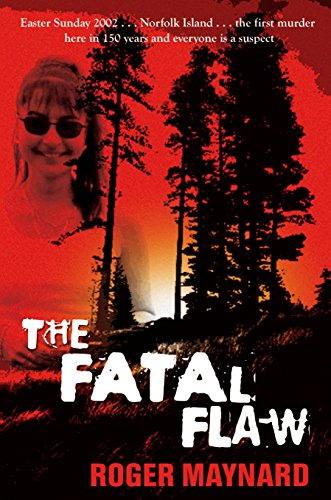 9781741665024: The Fatal Flaw: Easter Sunday 2002 Norfolk Island the First Murder Here in 150 Years and Everyone Is a Suspect