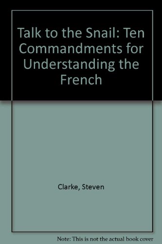 Stock image for Talk to the Snail: Ten Commandments for Understanding the French for sale by medimops