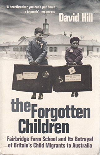 Imagen de archivo de The Forgotten Children: Fairbridge Farm School and Its Betrayal of Britain's Child Migrants to Australia a la venta por WorldofBooks