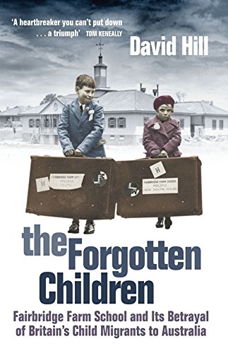 Stock image for The Forgotten Children: Fairbridge Farm School and Its Betrayal of Britain's Child Migrants to Australia for sale by WorldofBooks