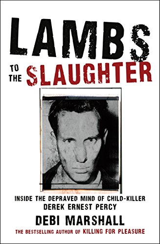 Stock image for Lambs to the Slaughter: Inside the Depraved Mind of Child-Killer Derek Ernest Percy for sale by ZBK Books