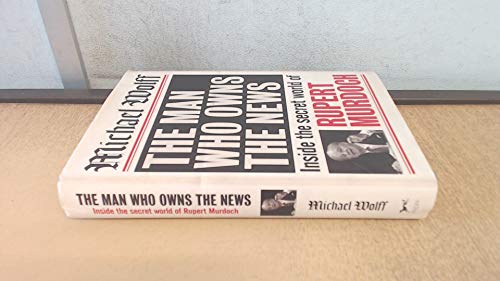 Imagen de archivo de The Man Who Owns the News; Inside the Secret World of Rupert Murdoch a la venta por Syber's Books