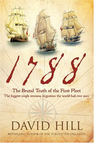 9781741667974: 1788: The Brutal Truth of the First Fleet - the Biggest Single Overseas Migration the World Had Ever Seen