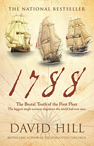 9781741668001: 1788: The Brutal Truth of the First Fleet, The Biggest Single Overseas Migration the World had Ever Seen
