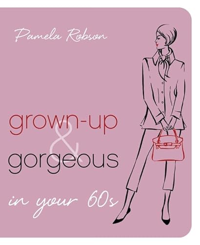 Beispielbild fr Grown-up and Gorgeous in Your 60s zum Verkauf von WorldofBooks