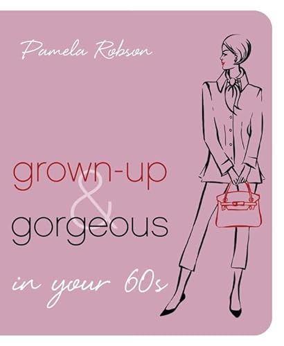 Stock image for Grown-up and Gorgeous in Your 60s for sale by WorldofBooks