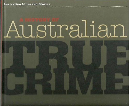 Stock image for A History Of Australian True Crime for sale by THE CROSS Art + Books