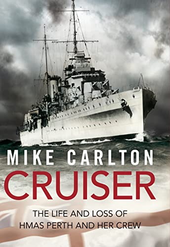 Cruiser : The Life and Loss of HMAS Perth and Her Crew