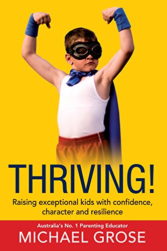 Stock image for Thriving!: Raising Exceptional Kids with Confidence, Character and Resilience: Raising Confident Kids with Confidence, Character and Resilience for sale by WorldofBooks