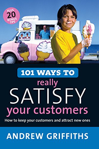 Imagen de archivo de 101 Ways to Really Satisfy Your Customers: How to Keep Your Customers and Attract New Ones (101 . . . Series) a la venta por Half Price Books Inc.