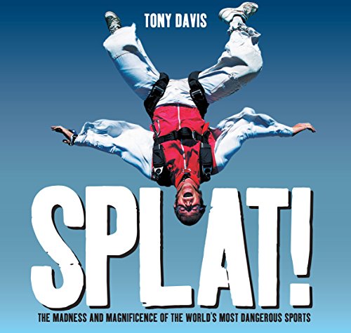 Stock image for Splat! : The Madness and Magnificence of the World's Most Dangerous Sports for sale by Better World Books