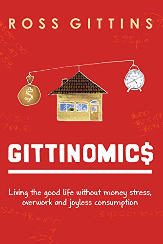 9781741750928: Gittinomics: Living the good life without money stress, overwork and joyless consumption