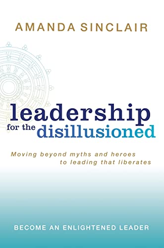 Stock image for Leadership for the Disillusioned: Moving Beyond Myths and Heroes to Leading That Liberates for sale by Ergodebooks
