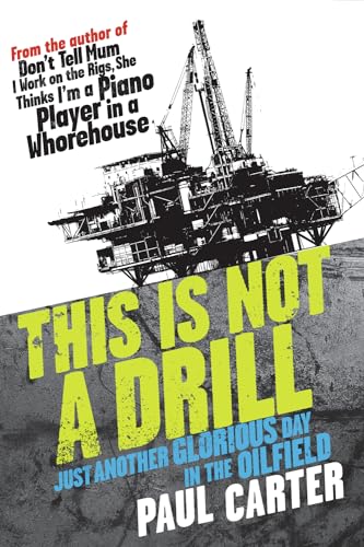Stock image for This Is Not a Drill: Just Another Glorious Day in the Oilfield for sale by Ergodebooks