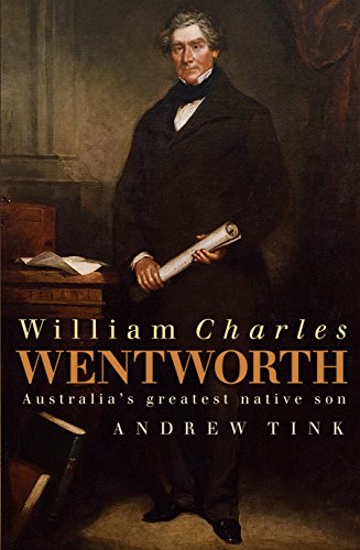 William Charles Wentworth. Australia's greatest native Son