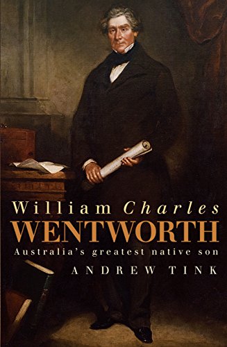 9781741751925: William Charles Wentworth: Australia's Greatest Native Son