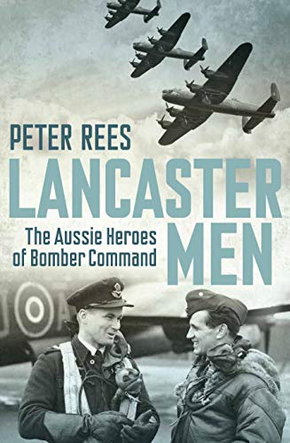 9781741752076: Lancaster Men: The Aussie Heroes of Bomber Command