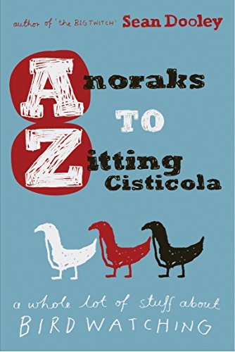 Beispielbild fr Anoraks to Zitting Cisticola: A whole lot of stuff about birdwatching zum Verkauf von WorldofBooks
