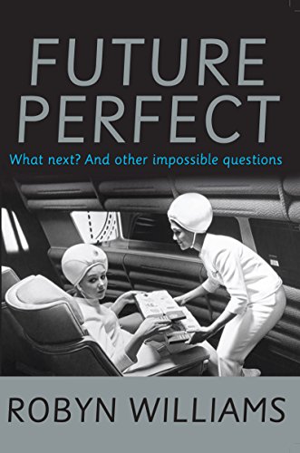 Future Perfect: What next? and other impossible questions (9781741753189) by Robyn Williams