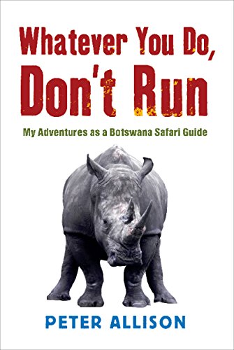 9781741753196: Whatever You Do Don't Run: My Adventures as a Botswana Safari Guide [Idioma Ingls]
