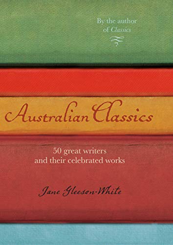 Imagen de archivo de Australian Classics: 50 great writers and their celebrated works [Paperback] Jane Gleeson-White a la venta por Hay-on-Wye Booksellers