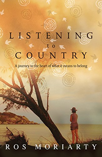 Listening to Country: A Journey to the Heart of What It Means to Belong.