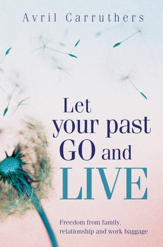 Beispielbild fr Let Your Past Go and Live: Freedom from family, relationship and work baggage zum Verkauf von WorldofBooks