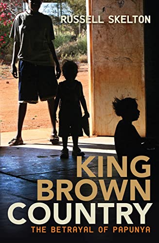King Brown Country: The Betrayal of Papunya.