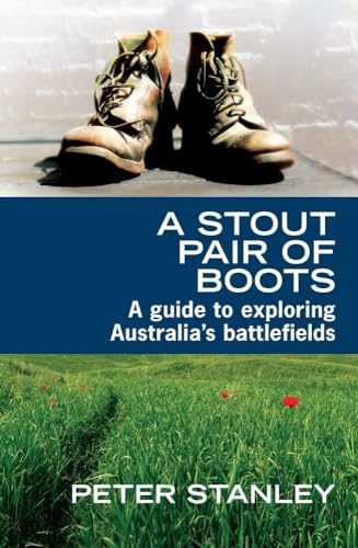 Beispielbild fr A Stout Pair of Boots: A Guide to Exploring Australia's Battlefields zum Verkauf von Books From California