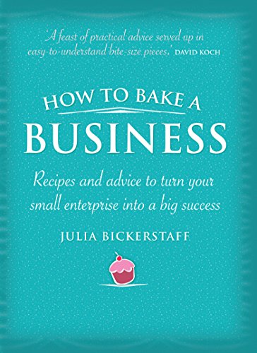 Stock image for How to Bake a Business: Recipes and Advice to Turn Your Small Enterprise Into a Big Success: Recipes to turn your small enterprise into a big success for sale by WorldofBooks