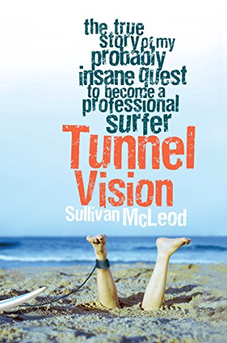 Stock image for Tunnel Vision: the True Story of My Probably Insane Quest To Become a Professional Surfer for sale by Book Haven