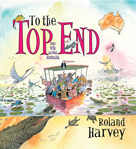 Stock image for To the Top End: Our Trip across Australia: 4 (ROLAND HARVEY AUSTRALIAN HOLIDAYS) for sale by WorldofBooks
