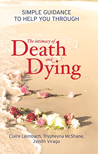 The Intimacy of Death and Dying: Simple Guidance to Help You Through - Leimbach, Claire, McShane, Trypheyna, Virago, Zenith