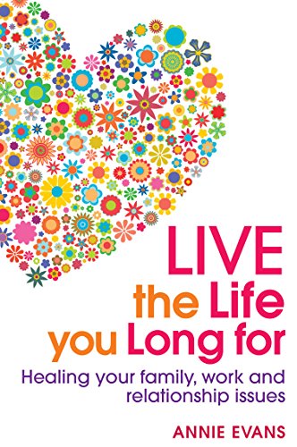 9781741759464: Live the Life You Long For: Healing Your Family, Work and Relationship Issues
