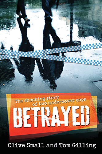 Betrayed: The Shocking Story of Two Undercover Cops (9781741759631) by Small, Clive; Gilling, Tom