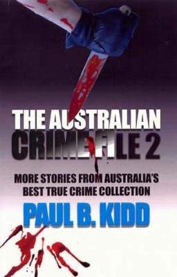 The Australian Crime File 2 Â more stories from Australia's best true crime collection