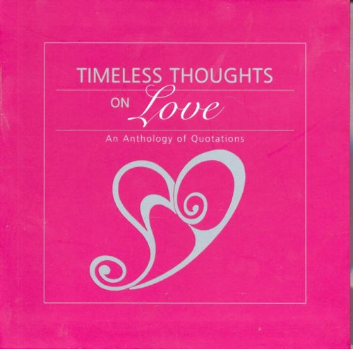 Imagen de archivo de Timeless Thoughts on Love: An Anthology of Quotations a la venta por Wonder Book