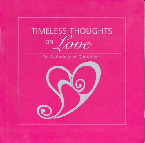 Stock image for Timeless Thoughts on Love: An Anthology of Quotations for sale by Wonder Book